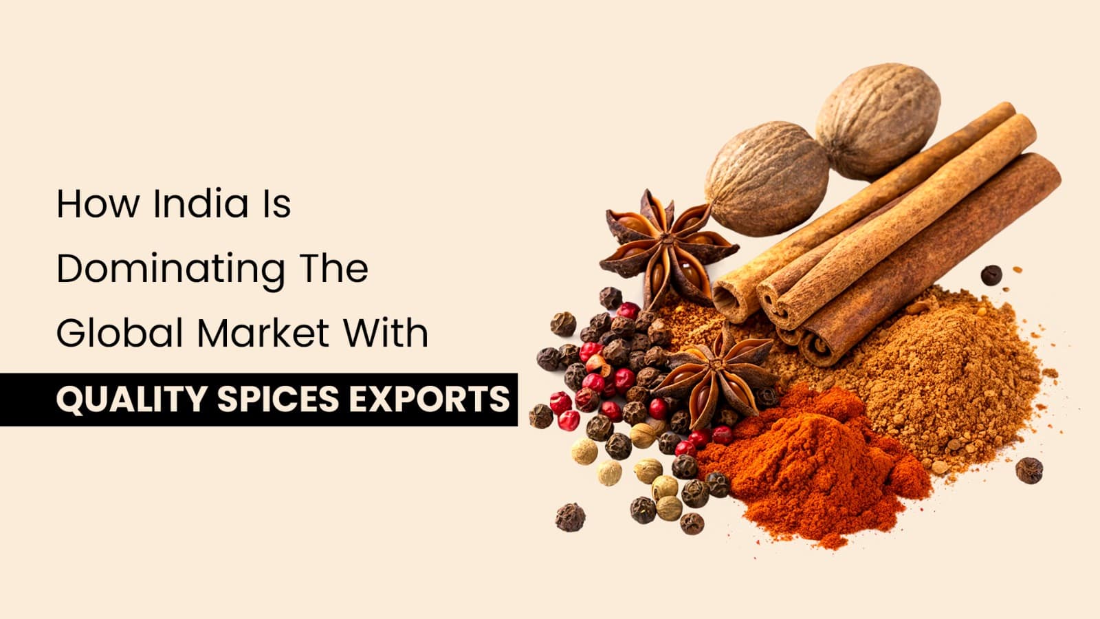 How India Is Dominating The Global Market With Quality Spices Exports